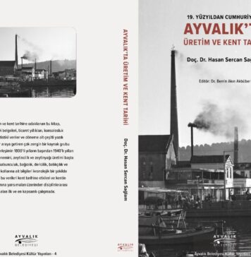 AYVALIK’IN HAFIZASINA ÖNEMLİ ARMAĞAN: “19. YÜZYILDAN CUMHURİYET’E AYVALIK’TA ÜRETİM VE KENT TARİHİ”